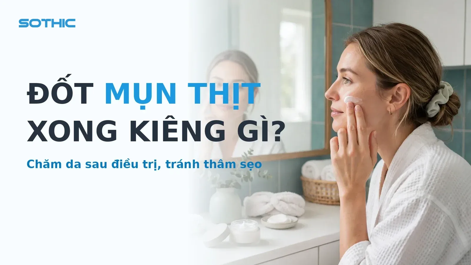 Anh bia bai viet Dot mun thit xong can kieng gi: cham soc da sau dieu tri han che tham, seo