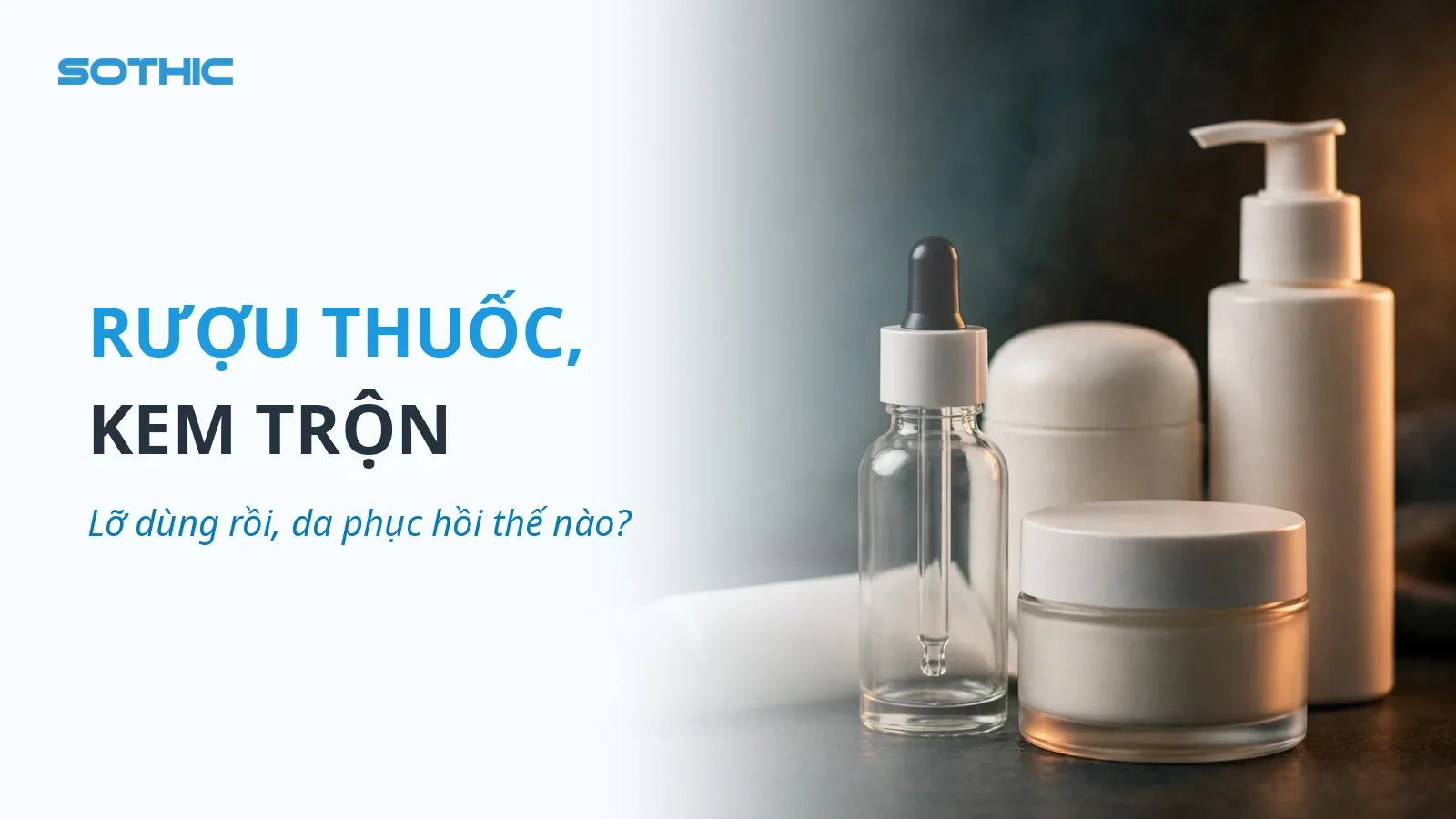 Thumbnail bài viết Rượu thuốc, kem trộn: lỡ dùng rồi, da phục hồi thế nào? chữ RƯỢU THUỐC, KEM TRỘN