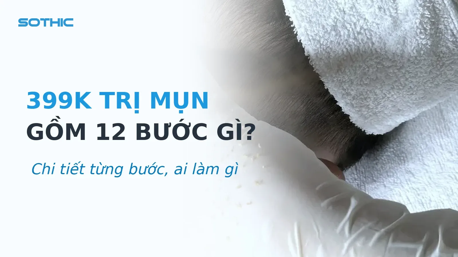 Thumbnail bài viết 399K trị mụn y khoa gồm 12 bước gì: chữ 399K TRỊ MỤN GỒM 12 BƯỚC GÌ và kỹ thuật viên đang xử lý mụn