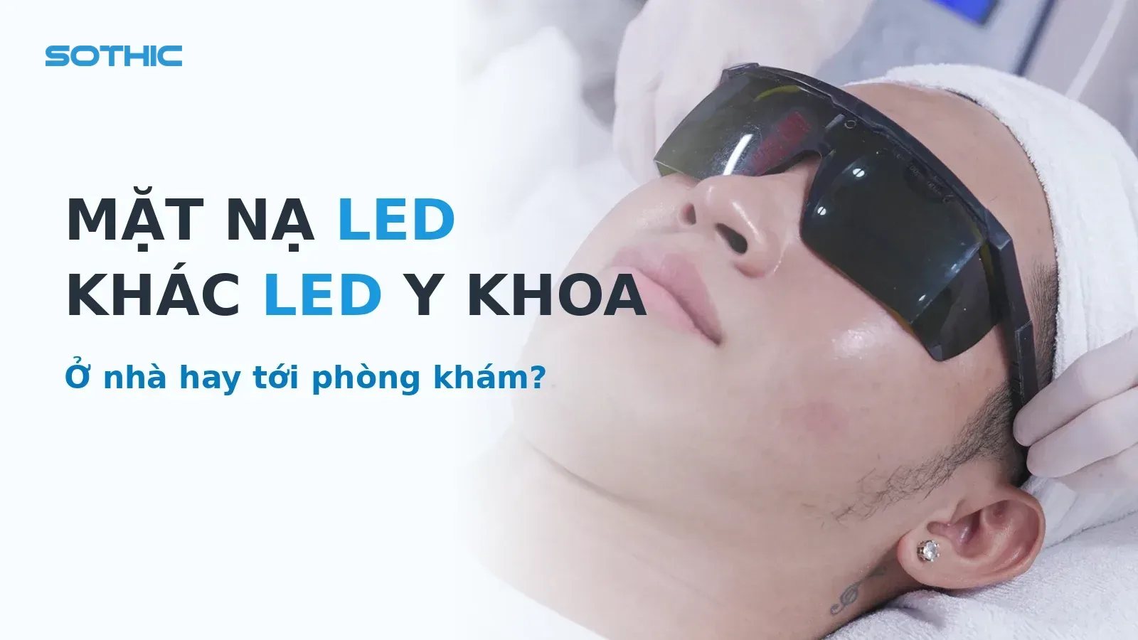 Thumbnail bai Mat na LED va LED y khoa khac nhau: khach deo kinh bao ho khi chieu den LED y khoa, chu MAT NA LED KHAC LED Y KHOA