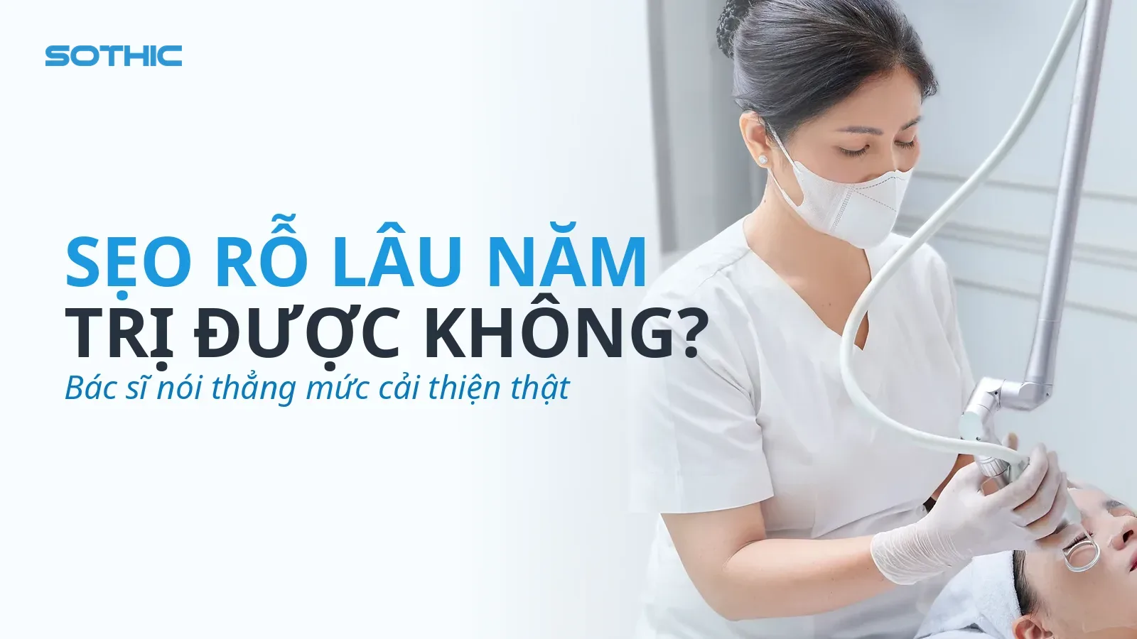 Thumbnail bài sẹo rỗ lâu năm có trị được không — KTV đang bắn máy laser CO2 cho khách tại Sothic (bản làm lại)